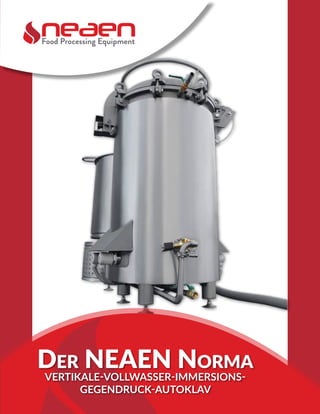 Food Processing Equipment
Der NEAEN Norma
VERTIKALE-VOLLWASSER-IMMERSIONS-
GEGENDRUCK-AUTOKLAV
 