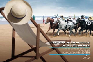 Meeting de Deauville
Lucien Barrière
hippodrome de deauville
la touques
du 27 juillet au 27 août 2013

 