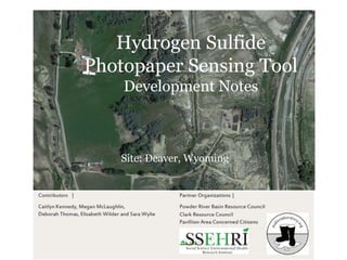 Hydrogen Sulfide
Photopaper Sensing Tool
Development Notes
Site: Deaver, Wyoming
 
