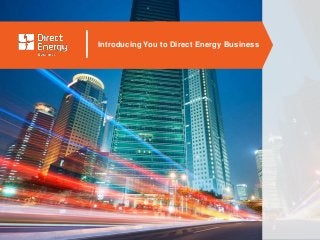 Introducing You to Direct Energy Business
 