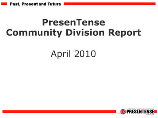 PresenTense  Community Division Report  April 2010  