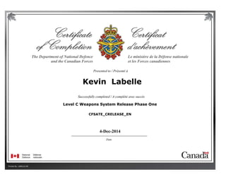 Kevin Labelle
4-Dec-2014
CFSATE_CRELEASE_EN
Level C Weapons System Release Phase One
Printed By: LABELLE.KR
 