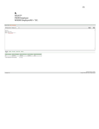   15	
  
B.
SELECT*	
  
FROM	
  Employee	
  
WHERE	
  EmployeeNO	
  =	
  '50';	
  
	
  
	
  
	
  
	
  
	
  
	
  
	
  
	
  
	
  
	
  
	
  
	
  
	
  
	
  
	
  
	
  
	
  
	
  
	
  
	
  
	
  
	
  
	
  
	
  
	
  
	
  
	
  
	
  
	
  
	
  
	
  
	
  
	
  
	
  
	
  
	
  
	
  
	
  
	
  
	
  
 