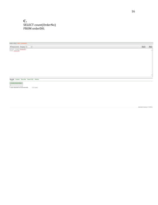   16	
  
C.	
  
SELECT	
  count(OrderNo)	
  
FROM	
  orderDH;	
  
	
  
	
  
	
  
	
  
	
  
	
  
	
  
	
  
	
  
	
  
	
  
	
  
	
  
	
  
	
  
	
  
	
  
	
  
	
  
	
  
	
  
	
  
	
  
	
  
	
  
	
  
	
  
	
  
	
  
	
  
	
  
	
  
	
  
	
  
	
  
	
  
	
  
	
  
	
  
 