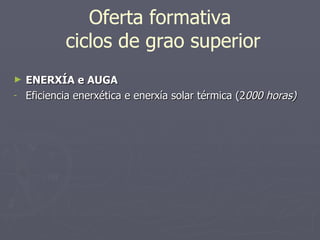 Oferta formativa  ciclos de grao superior ENERXÍA e AUGA Eficiencia enerxética e enerxía solar térmica (2 000 horas) 