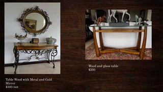 Table Wood with Metal and Gold
Mirror
$300 /set
Wood and glass table
$200
 