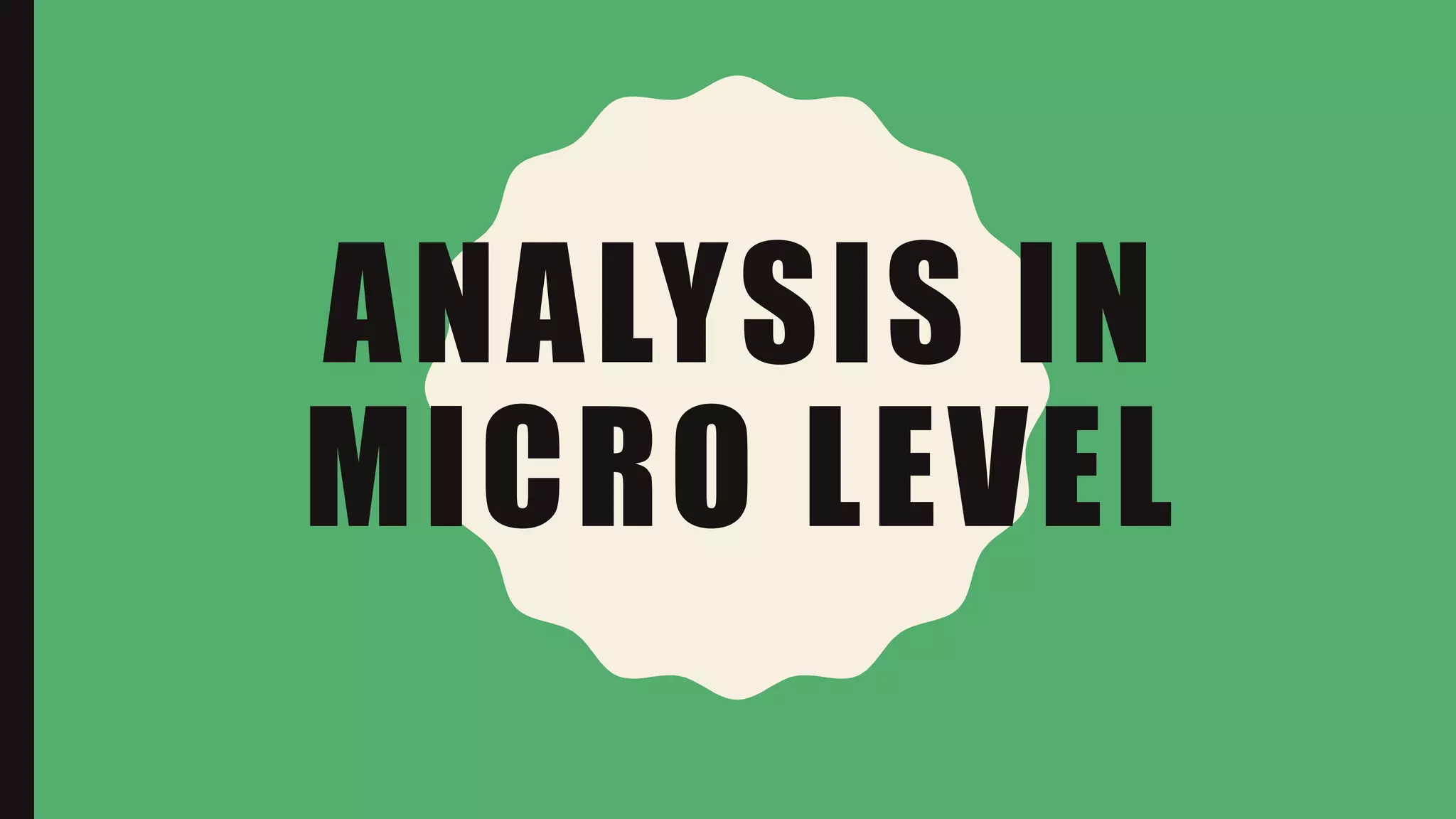 ANALYSIS IN
MICRO LEVEL
 