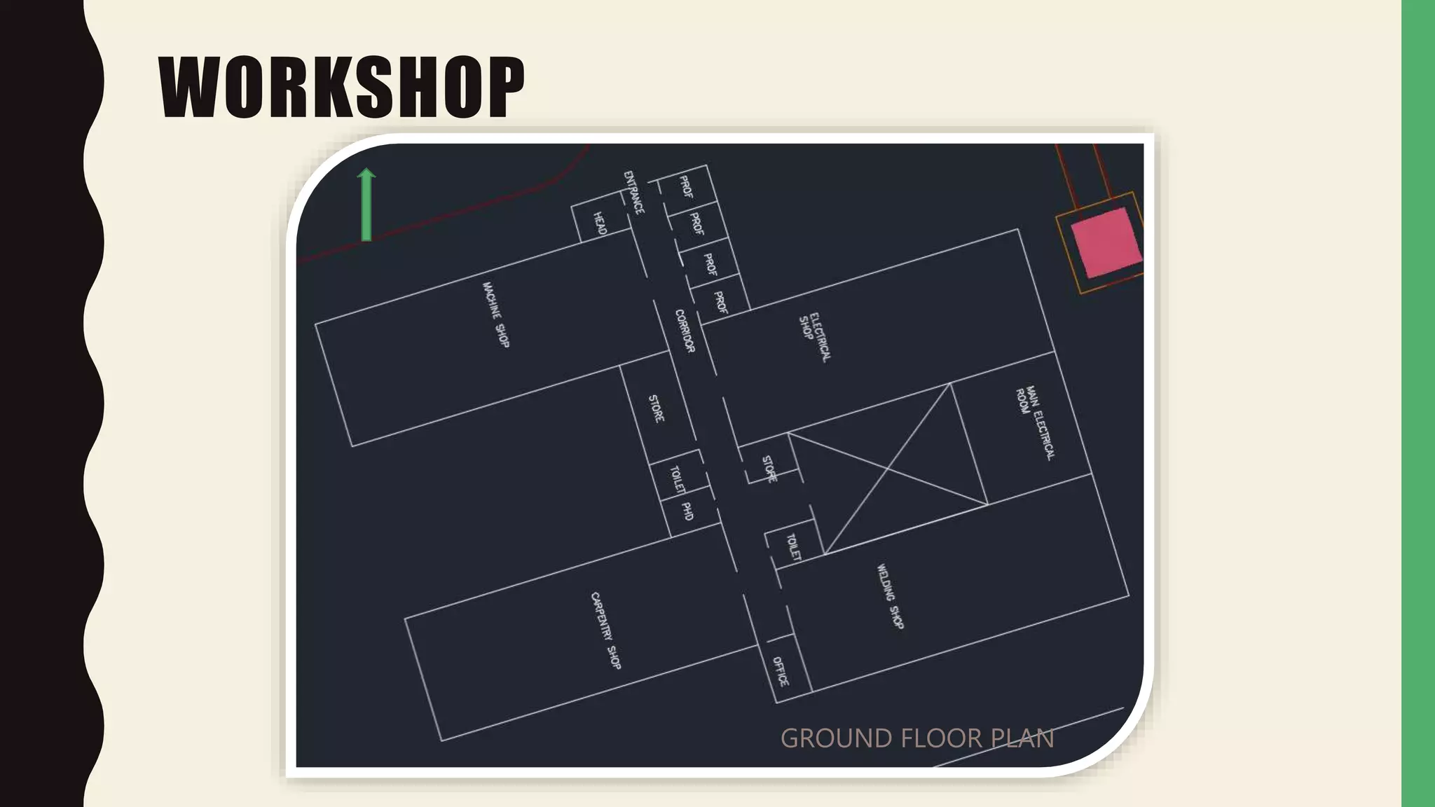 WORKSHOP
GROUND FLOOR PLAN
 