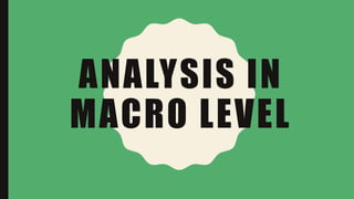 ANALYSIS IN
MACRO LEVEL
 