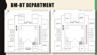 BM-BT DEPARTMENT
GROUND FLOOR PLAN FIRST FLOOR PLAN
 