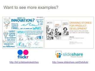 Want to see more examples?
37
http://www.slideshare.net/DebAokihttp://bit.ly/debaokisketches
 