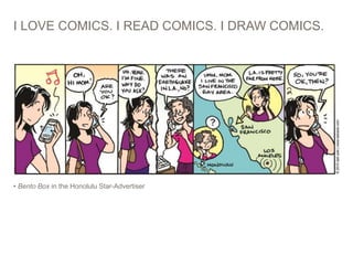 I LOVE COMICS. I READ COMICS. I DRAW COMICS.
• Bento Box in the Honolulu Star-Advertiser
4
 