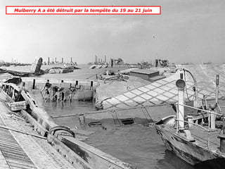 Mulberry A a été détruit par la tempête du 19 au 21 juin
 
