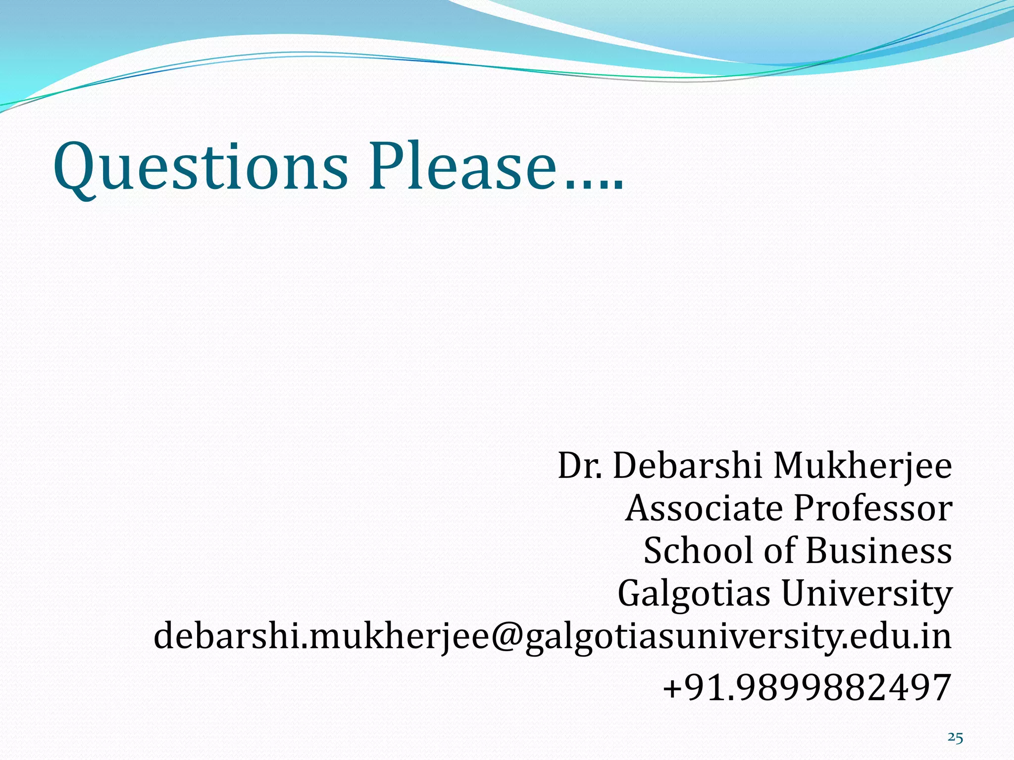 Questions Please….

Dr. Debarshi Mukherjee
Associate Professor
School of Business
Galgotias University
debarshi.mukherjee@galgotiasuniversity.edu.in
+91.9899882497
25

 