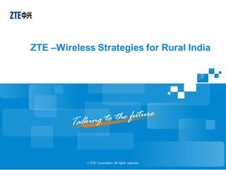 ZTE –Wireless Strategies for Rural India
 