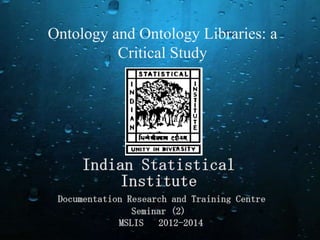 Ontology and Ontology Libraries: a
Critical Study

 