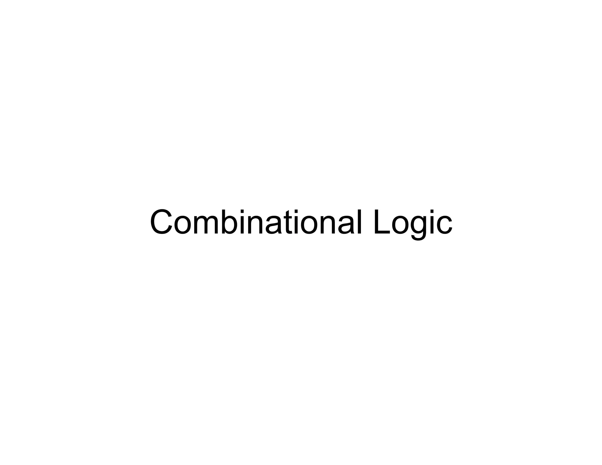 Combinational Logic
 