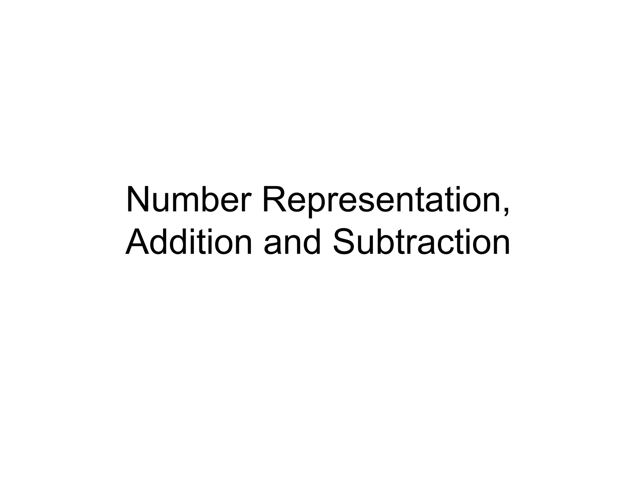 Number Representation,
Addition and Subtraction
 