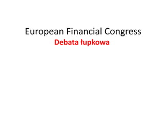 European Financial Congress 
Debata łupkowa 
 