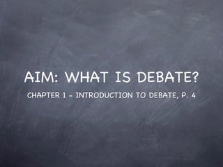 AIM: WHAT IS DEBATE? ,[object Object]