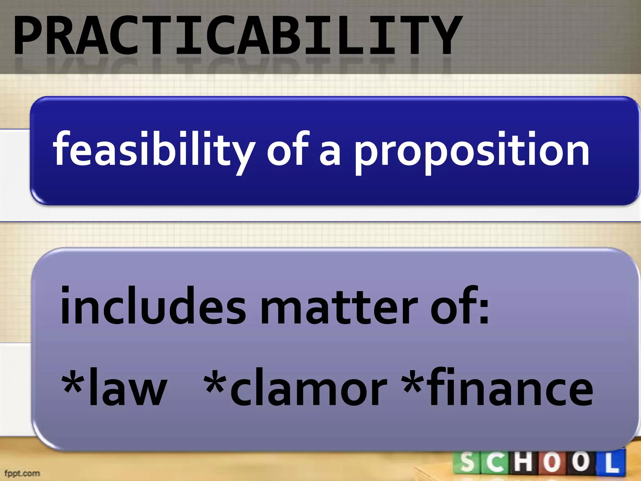 feasibility of a proposition


includes matter of:
*law *clamor *finance
 
