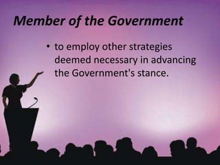 • to employ other strategies
deemed necessary in advancing
the Government's stance.
Member of the Government
 