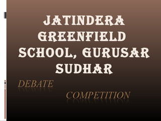 Jatindera
Greenfield
School, GuruSar
Sudhar
 