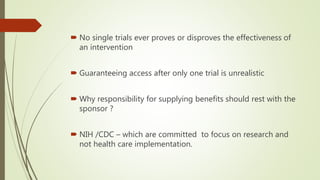  No single trials ever proves or disproves the effectiveness of
an intervention
 Guaranteeing access after only one tria...