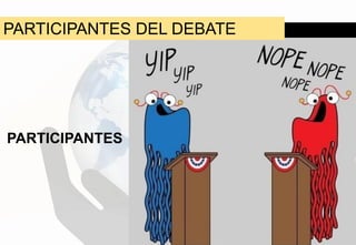 PARTICIPANTES DEL DEBATE

PARTICIPANTES

 