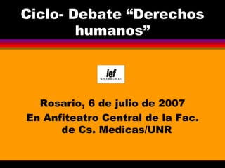Ciclo- Debate “Derechos humanos” ,[object Object],[object Object]
