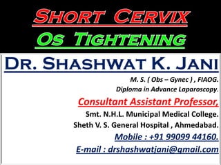 Dr. Shashwat K. Jani
M. S. ( Obs – Gynec ) , FIAOG.
Diploma in Advance Laparoscopy.
Consultant Assistant Professor,
Smt. N.H.L. Municipal Medical College.
Sheth V. S. General Hospital , Ahmedabad.
Mobile : +91 99099 44160.
E-mail : drshashwatjani@gmail.com
 