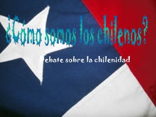 ¿Cómo somos los chilenos? Debate sobre la chilenidad 