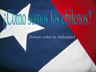 ¿Cómo somos los chilenos? Debate sobre la chilenidad 