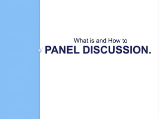 What is and How to

PANEL DISCUSSION.

 