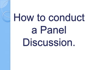 How to conduct
a Panel
Discussion.

 