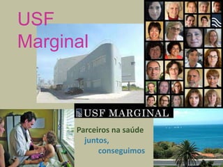 USF
Marginal

Parceiros na saúde
juntos,
conseguimos

 