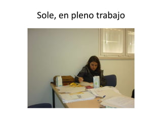 Sole, en pleno trabajo