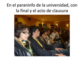 En el paraninfo de la universidad, con la final y el acto de clausura