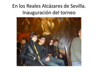 En los Reales Alcázares de Sevilla. Inauguración del torneo