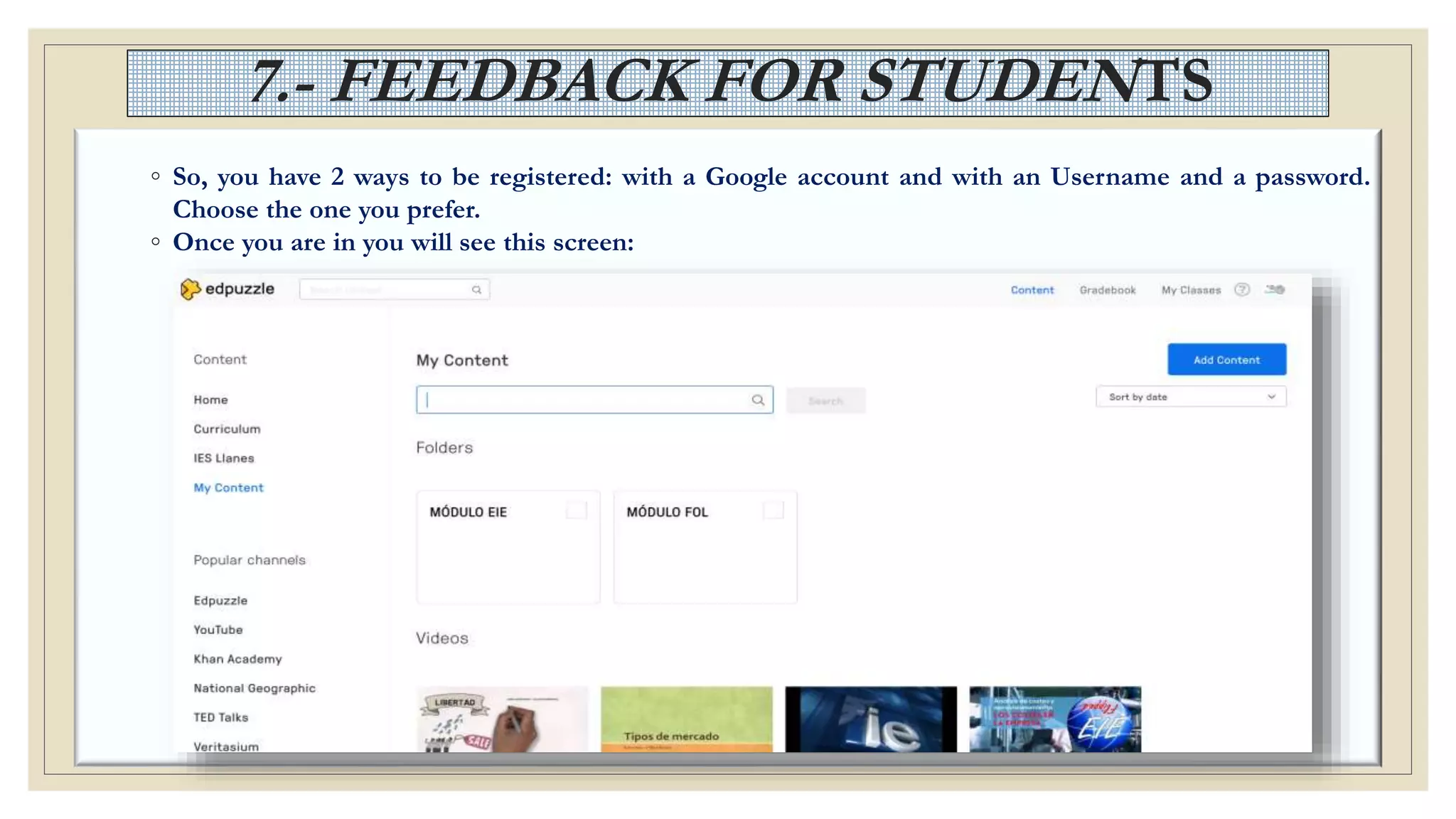7.- FEEDBACK FOR STUDENTS
◦ So, you have 2 ways to be registered: with a Google account and with an Username and a password.
Choose the one you prefer.
◦ Once you are in you will see this screen:
 