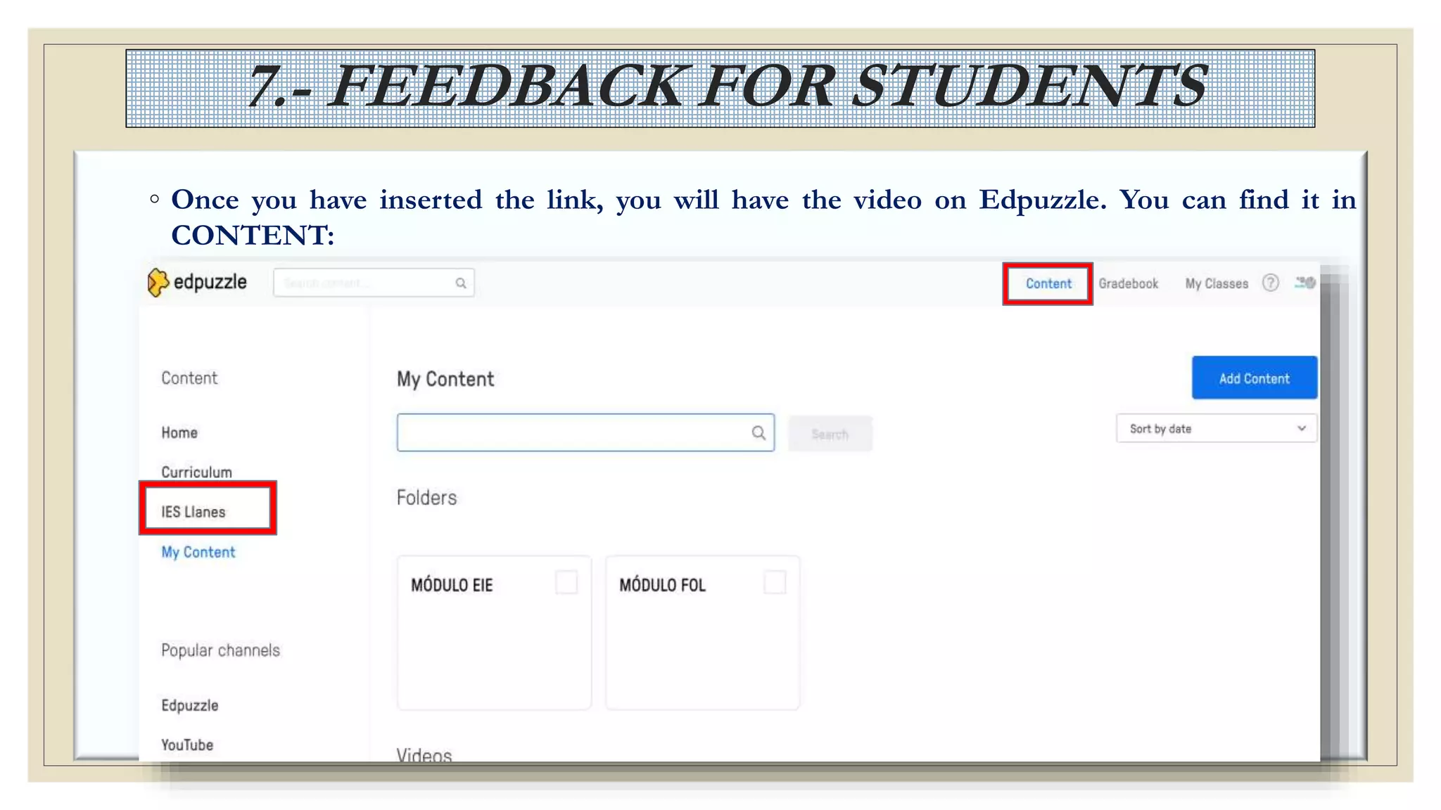 7.- FEEDBACK FOR STUDENTS
◦ Once you have inserted the link, you will have the video on Edpuzzle. You can find it in
CONTENT:
 