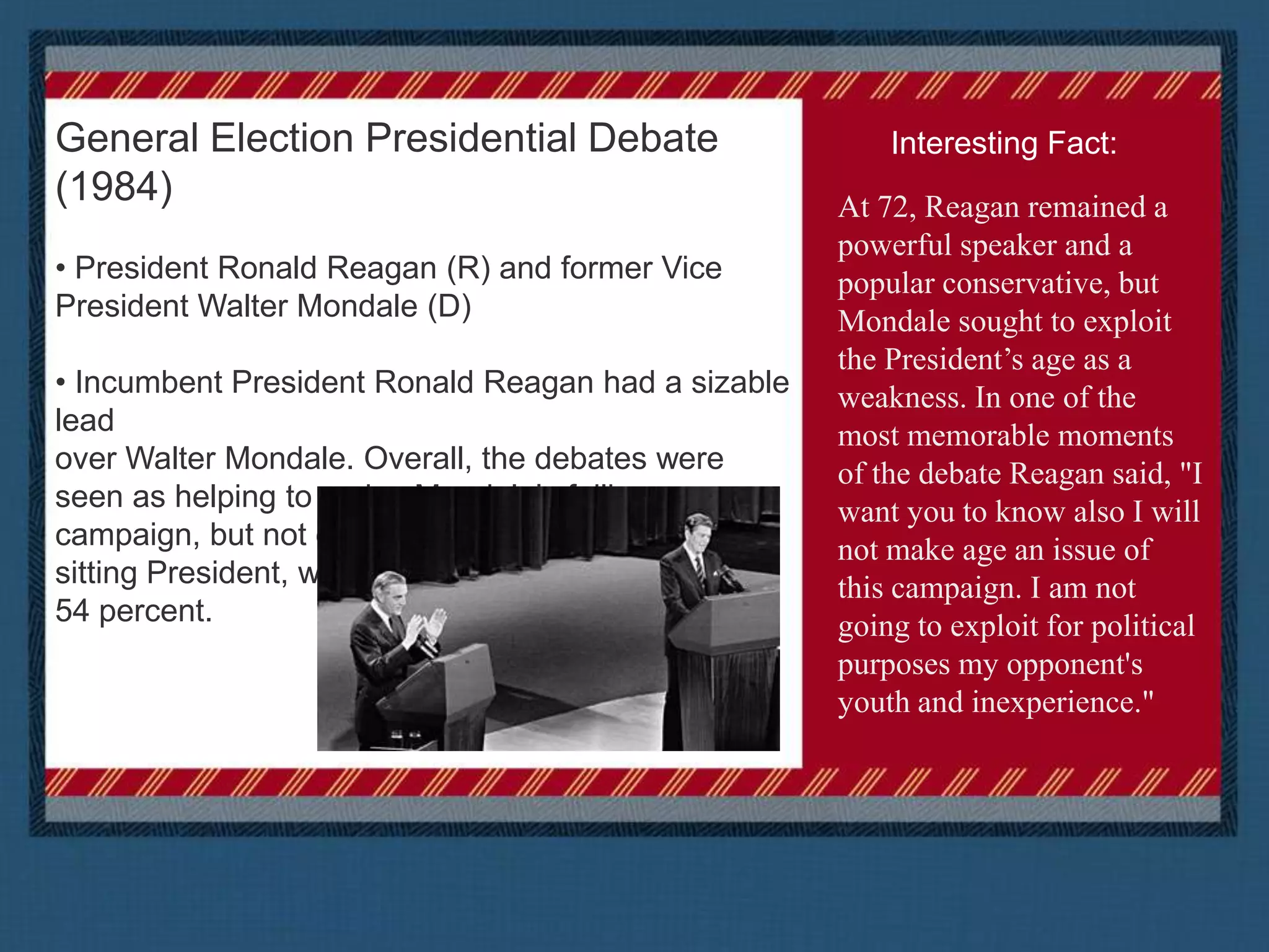 General Election Presidential Debate (1984) President Ronald Reagan (R) and former Vice President Walter Mondale (D)