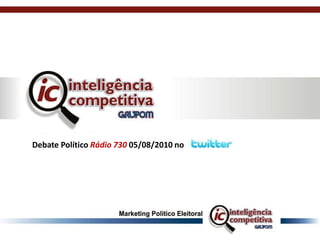 Debate Político Rádio 730 05/08/2010 no 