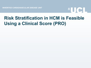 INHERITED CARDIOVASCULAR DISEASE UNIT
Risk Stratification in HCM is Feasible
Using a Clinical Score (PRO)
 