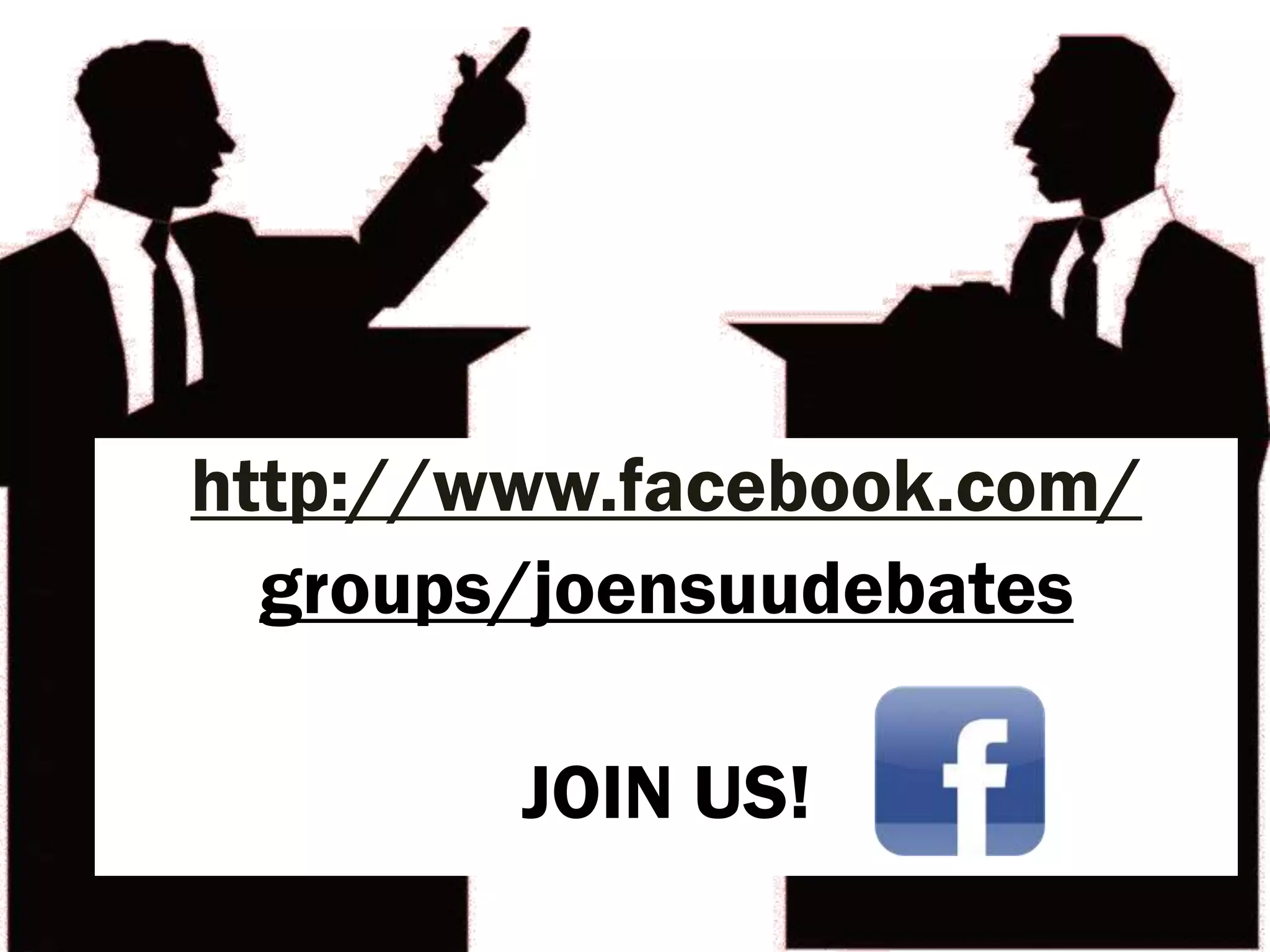 http://www.facebook.com/
  groups/joensuudebates

        JOIN US!
 