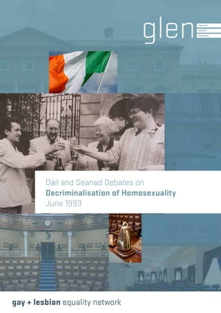 Dáil and Seanad Debates on
Decriminalisation of Homosexuality
June 1993
 