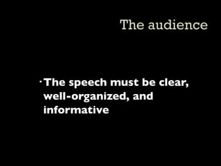  The speech must be clear,
  well-organized, and
  informative
 