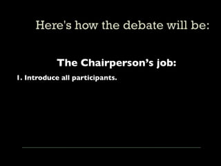 The Chairperson’s job:
1. Introduce all participants.
 