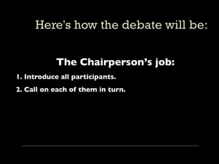 The Chairperson’s job:
1. Introduce all participants.
2. Call on each of them in turn.
 