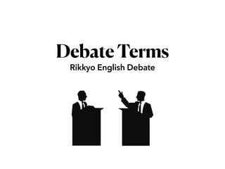 DebateTerms
Rikkyo English Debate
 